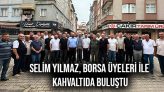 Selim Yılmaz, Borsa Üyeleri İle Kahvaltıda Buluştu
