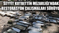 Seyyit Kutbettin Mezarlığı’ndaki Restorasyon Çalışmaları Sürüyor