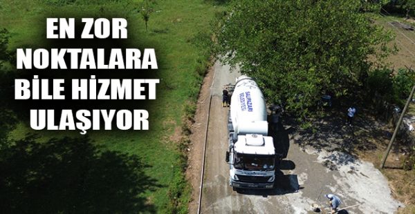 En Zor Noktalara Bile Hizmet Ulaşıyor