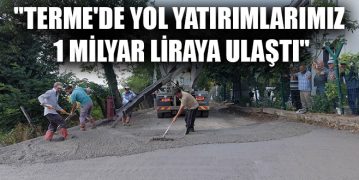 “Terme’de Yol Yatırımlarımız 1 Milyar Liraya Ulaştı”