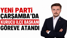 Yeni Parti Çarşamba’da Kurucu İlçe Başkanı Göreve Atandı