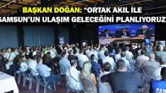 Başkan Doğan: “Ortak Akıl İle Samsun’un Ulaşım Geleceğini Planlıyoruz”
