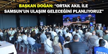 Başkan Doğan: “Ortak Akıl İle Samsun’un Ulaşım Geleceğini Planlıyoruz”