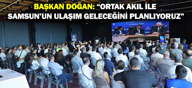 Başkan Doğan: “Ortak Akıl İle Samsun’un Ulaşım Geleceğini Planlıyoruz”