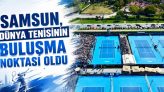 Samsun, Dünya Tenisinin Buluşma Noktası Oldu