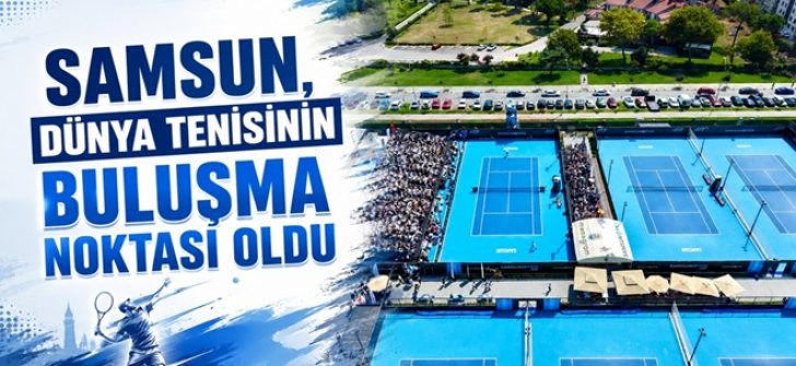 Samsun, Dünya Tenisinin Buluşma Noktası Oldu