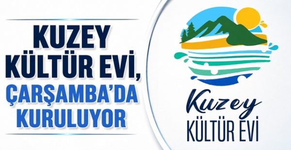 Kuzey Kültür Evi, Çarşamba’da Kuruluyor