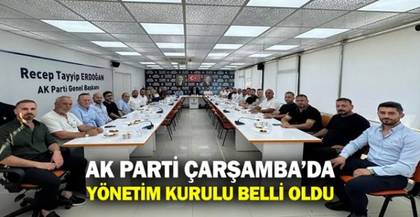 AK Parti Çarşamba’da Yönetim Kurulu Belli Oldu