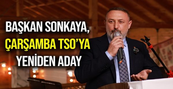 Başkan Sonkaya, Çarşamba TSO’ya Yeniden Aday