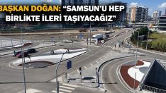 Başkan Doğan: “Samsun’u Hep Birlikte İleri Taşıyacağız”