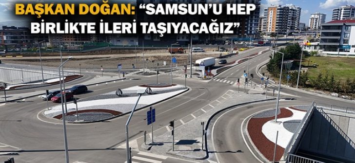 Başkan Doğan: “Samsun’u Hep Birlikte İleri Taşıyacağız”