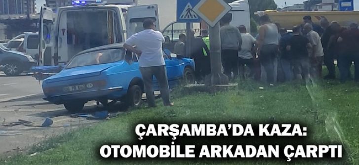 Çarşamba’da Kaza: Otomobile Arkadan Çarptı