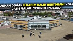Başkan Doğan İlkadım Balık Restoranı’ndaki Çalışmaları Yerinde İnceledi