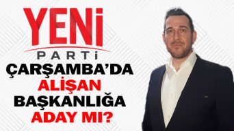 Yeni Parti Çarşamba’da Alişan Başkanlığa Aday Mı?