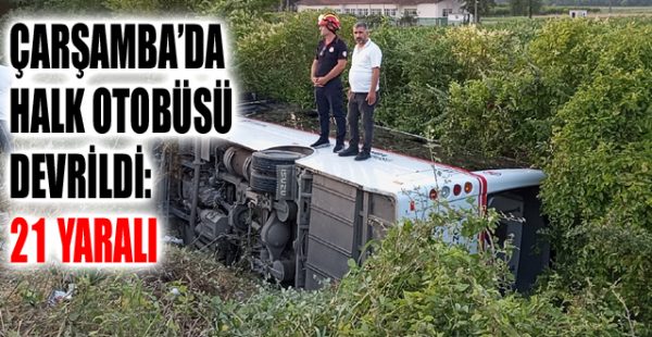 Çarşamba’da Halk Otobüsü Devrildi: 21 Yaralı
