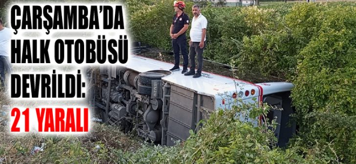 Çarşamba’da Halk Otobüsü Devrildi: 21 Yaralı