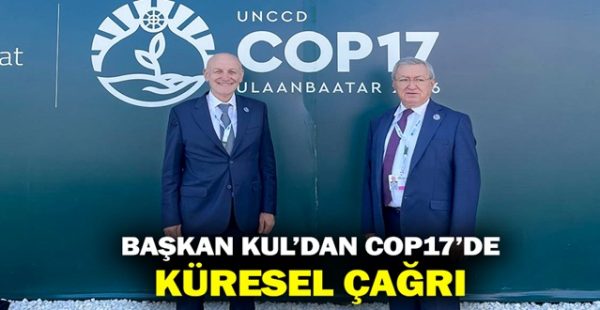 Başkan Kul’dan Cop17’de Küresel Çağrı