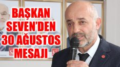 Başkan Seven’den 30 Ağustos Mesajı