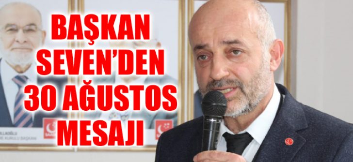Başkan Seven’den 30 Ağustos Mesajı