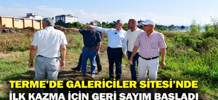 Terme’de Galericiler Sitesi’nde İlk Kazma İçin Geri Sayım Başladı