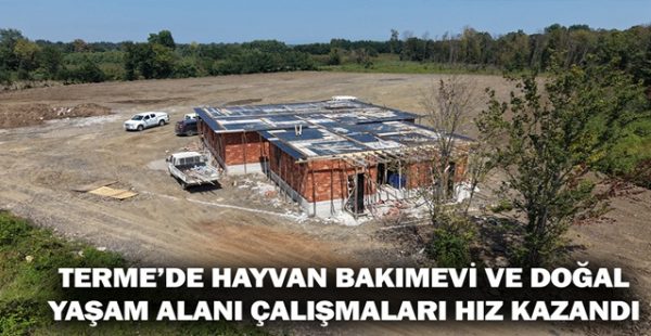 Terme’de Hayvan Bakımevi ve Doğal Yaşam Alanı Çalışmaları Hız Kazandı