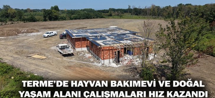 Terme’de Hayvan Bakımevi ve Doğal Yaşam Alanı Çalışmaları Hız Kazandı