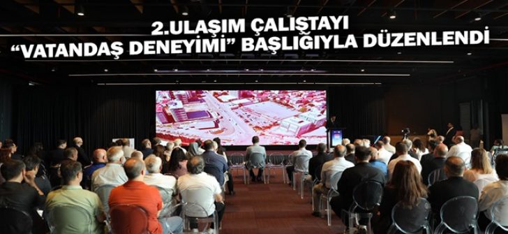 2.Ulaşım Çalıştayı “Vatandaş Deneyimi” Başlığıyla Düzenlendi
