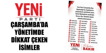 Yeni Parti Çarşamba’da Yönetimde Dikkat Çeken İsimler