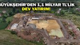 Büyükşehir’den 1,1 Milyar TL’lik Dev Yatırım!