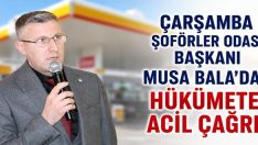 Çarşamba Şoförler Odası Başkanı Musa Bala’dan Hükümete Acil Çağrı!