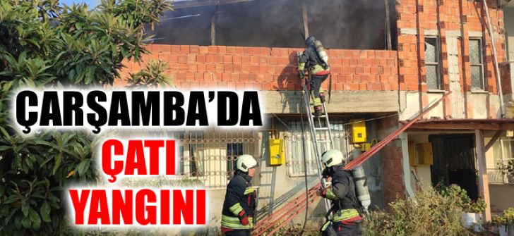 Çarşamba’da Çatı Yangını