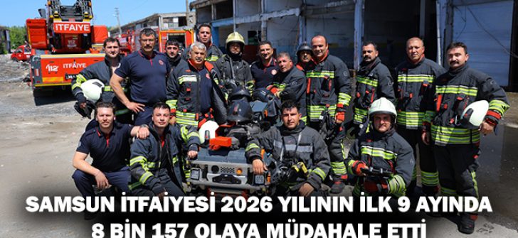 Samsun İtfaiyesi 2026 Yılının İlk 9 Ayında 8 Bin 157 Olaya Müdahale Etti