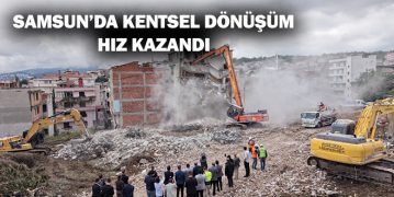 Samsun’da Kentsel Dönüşüm Hız Kazandı