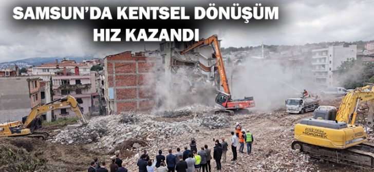Samsun’da Kentsel Dönüşüm Hız Kazandı