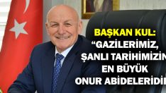 Başkan Kul: “Gazilerimiz, Şanlı Tarihimizin En Büyük Onur Abideleridir”