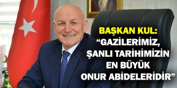 Başkan Kul: “Gazilerimiz, Şanlı Tarihimizin En Büyük Onur Abideleridir”
