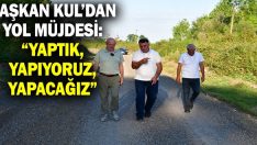 Başkan Kul’dan Yol Müjdesi: “Yaptık, Yapıyoruz, Yapacağız”