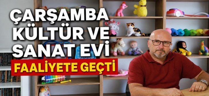 Çarşamba Kültür ve Sanat Evi Faaliyete Geçti