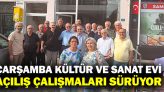 Çarşamba Kültür ve Sanat Evi Açılış Çalışmaları Sürüyor