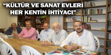 “Kültür ve Sanat Evleri Her Kentin İhtiyacı”