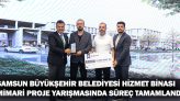 Samsun Büyükşehir Belediyesi Hizmet Binası Mimari Proje Yarışmasında Süreç Tamamlandı