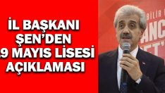 İl Başkanı Şen’den 19 Mayıs Lisesi Açıklaması