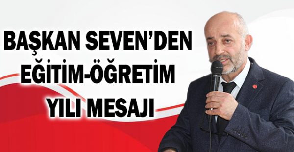 Başkan Seven’den Eğitim-Öğretim Yılı Mesajı