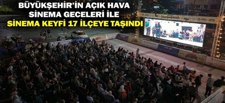 Büyükşehir’in Açık Hava Sinema Geceleri İle Sinema Keyfi 17 İlçeye Taşındı