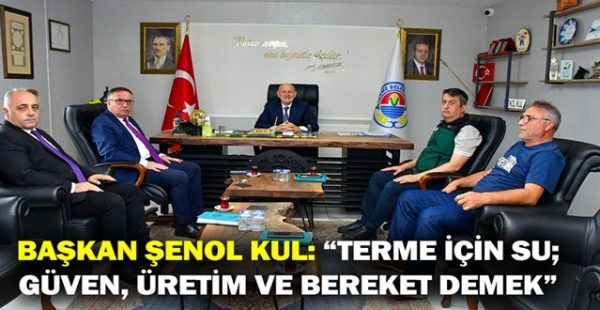 Başkan Şenol Kul: “Terme İçin Su; Güven, Üretim Ve Bereket Demek”