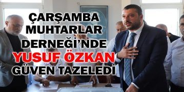 Çarşamba Muhtarlar Derneği’nde Yusuf Özkan Güven Tazeledi