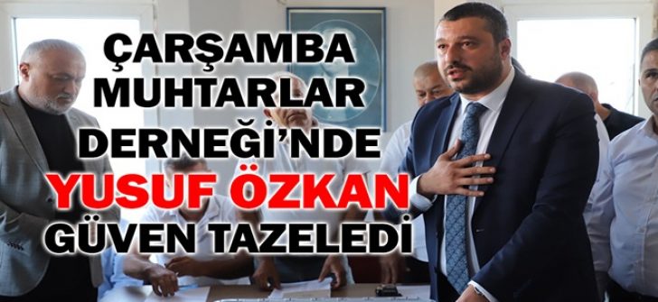 Çarşamba Muhtarlar Derneği’nde Yusuf Özkan Güven Tazeledi