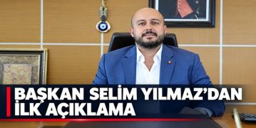 Başkan Selim Yılmaz’dan İlk Açıklama
