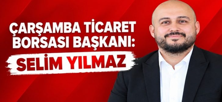 Çarşamba Ticaret Borsası Başkanı Selim Yılmaz