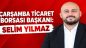 Çarşamba Ticaret Borsası Başkanı Selim Yılmaz